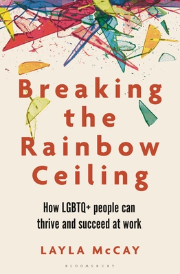 Breaking the Rainbow Ceiling: How LGBTQ+ people can thrive and succeed at work Cover Image