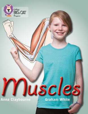 Muscles (Collins Big Cat Progress) By Anna Claybourne, Graham White (Illustrator) Cover Image