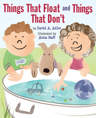 Things That Float and Things That Don't By David A. Adler, Anna Raff (Illustrator) Cover Image