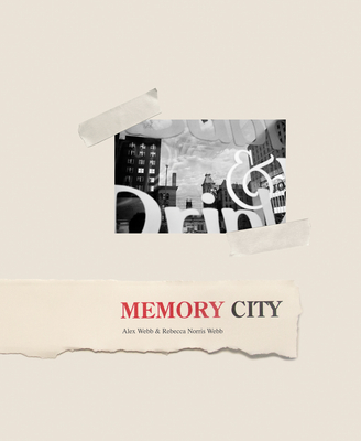 Alex Webb & Rebecca Norris Webb: Memory City By Alex Webb (Photographer), Rebecca Norris Webb (Photographer) Cover Image