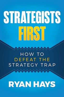 Strategists First: How to Defeat the Strategy Trap Cover Image