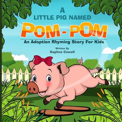 A Little Pig Named Pom-POM: An Adoption Rhyming Story For Kids By Daphne Cowell Cover Image