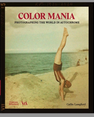 Color Mania: Photographing the World in Autochrome By Catlin Langford Cover Image