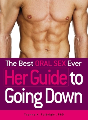 The Best Oral Sex Ever - Her Guide to Going Down Cover Image