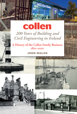 Collen: 200 Years of Building and Civil Engineering in Ireland: A History of the Collen Family Business, 1810-2010 Cover Image