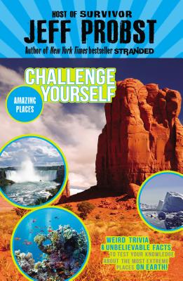 Amazing Places: Weird trivia and unbelievable facts to test your knowledge about the most extreme places on earth! (Challenge Yourself #2) By Jeff Probst Cover Image