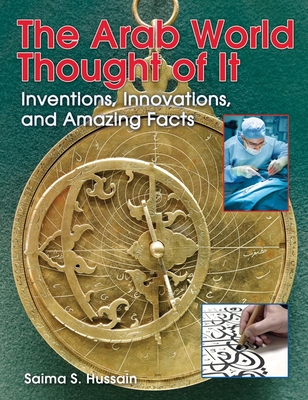 The Arab World Thought of It: Inventions, Innovations, and Amazing Facts (We Thought of It)