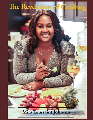 The Revelation of Cooking By Mira Toussaint Johnson Cover Image