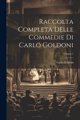 Raccolta Completa Delle Commedie Di Carlo Goldoni; Volume 1 Cover Image