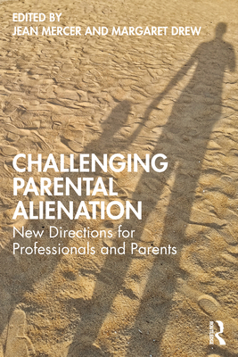 Challenging Parental Alienation: New Directions for Professionals and Parents By Jean Mercer (Editor), Margaret Drew (Editor) Cover Image