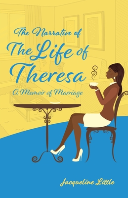 The Narrative of The Life of Theresa: A Memoir of Marriage Cover Image