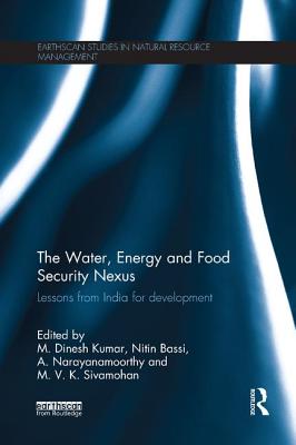 The Water, Energy and Food Security Nexus: Lessons from India for Development (Earthscan Studies in Natural Resource Management) Cover Image