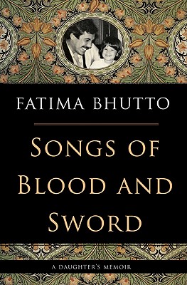 Songs of Blood and Sword: A Daughter's Memoir By Fatima Bhutto Cover Image