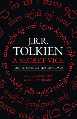 A Secret Vice: Tolkien on Invented Languages By J. R. R. Tolkien, Dimitra Fimi (Editor), Andrew Higgins (Editor) Cover Image