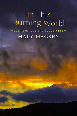 In This Burning World: Poems of Love and Apocalypse