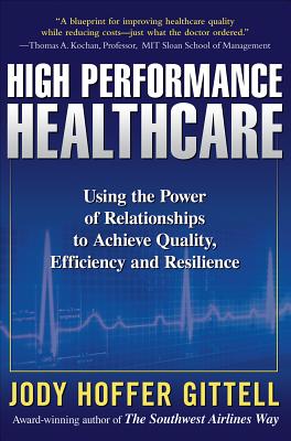 High Performance Healthcare: Using the Power of Relationships to Achieve Quality, Efficiency and Resilience Cover Image