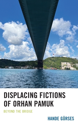 Displacing Fictions of Orhan Pamuk: Beyond the Bridge Cover Image