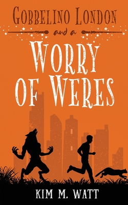 Gobbelino London & a Worry of Weres By Kim M. Watt Cover Image
