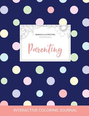 Adult Coloring Journal: Parenting (Mandala Illustrations, Polka Dots) By Courtney Wegner Cover Image