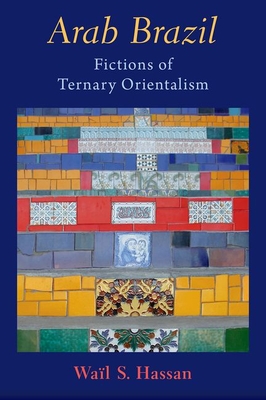 Arab Brazil: Fictions of Ternary Orientalism Cover Image