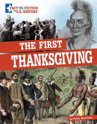 The First Thanksgiving: Separating Fact from Fiction By Peter Mavrikis, Katrina M. Phillips (Consultant) Cover Image