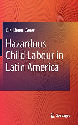 Hazardous Child Labour in Latin America By G. K. Lieten (Editor) Cover Image