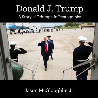 Donald J. Trump: A Story of Triumph In Photographs Cover Image