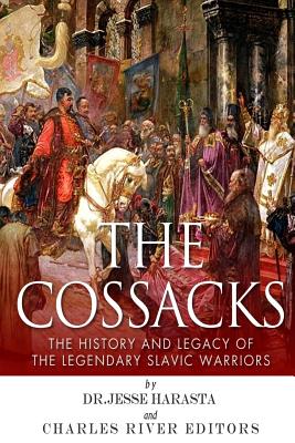 The Cossacks: The History and Legacy of the Legendary Slavic Warriors By Charles River Cover Image