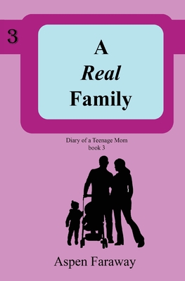 A Real Family (Diary of a Teenage Mom #3) By Aspen Faraway Cover Image