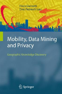 Mobility, Data Mining and Privacy: Geographic Knowledge Discovery Cover Image