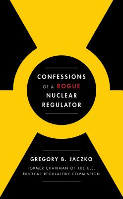 Cover for Confessions of a Rogue Nuclear Regulator