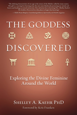 The Goddess Discovered: Exploring the Divine Feminine Around the World Cover Image