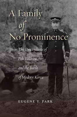 A Family of No Prominence: The Descendants of Pak Tokhwa and the Birth of Modern Korea