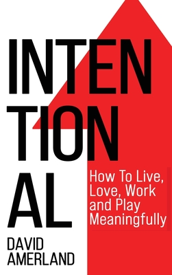 Intentional: How To Live, Love, Work And Play Meaningfully Cover Image