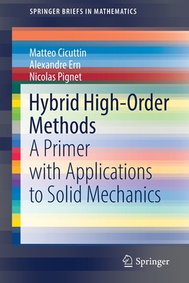 Hybrid High-Order Methods: A Primer with Applications to Solid Mechanics (Springerbriefs in Mathematics)