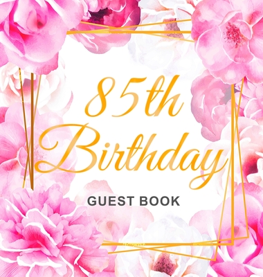 85th Birthday Guest Book: Keepsake Gift for Men and Women Turning 85 - Hardback with Cute Pink Roses Themed Decorations & Supplies, Personalized Cover Image