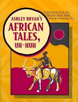 Ashley Bryan's African Tales, Uh-Huh By Ashley Bryan, Ashley Bryan (Illustrator) Cover Image