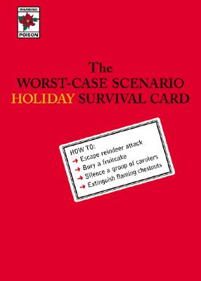 The Worst-Case Scenario Holiday Survival Cards: How To: Escape Reindeer Attack, Bury a Fruitcake, Silence a Group of Carolers, Extinguish Flaming Chestnuts (Worst Case Scenario)