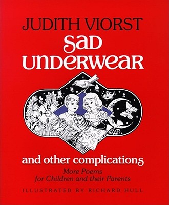 Sad Underwear and Other Complications: More Poems fo Children and Their Parents By Judith Viorst, Richard Hull (Illustrator) Cover Image