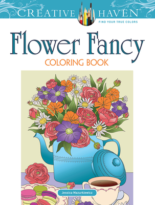 Creative Haven Flower Fancy Coloring Book (Creative Haven Coloring Books) Cover Image