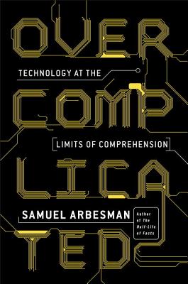 Overcomplicated: Technology at the Limits of Comprehension Cover Image