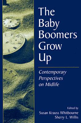 The Baby Boomers Grow Up: Contemporary Perspectives on Midlife Cover Image