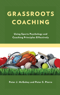 Grassroots Coaching: Using Sports Psychology and Coaching Principles Effectively Cover Image