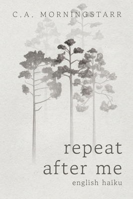 Repeat After Me: English Haiku (Breathe In #3) By C.A. Morningstarr Cover Image