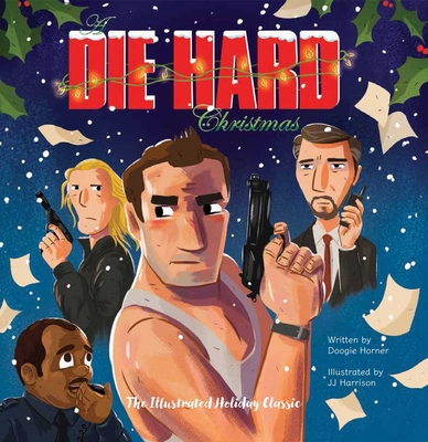A Die Hard Christmas: The Illustrated Holiday Classic By Doogie Horner, JJ Harrison  (Illustrator) Cover Image