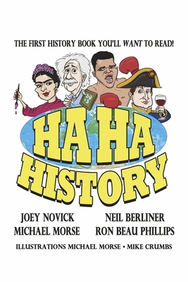 HA HA HISTORY: THE FIRST HISTORY BOOK YOU'LL WANT TO READ! Cover Image