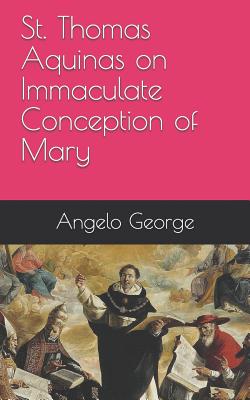 St. Thomas Aquinas on Immaculate Conception of Mary By Angelo George Cover Image