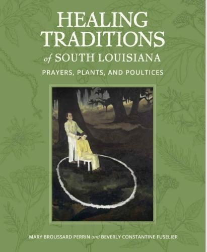 Healing Traditions of South Louisiana: Prayers, Plants, And