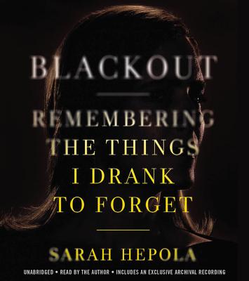 Blackout: Remembering the Things I Drank to Forget By Sarah Hepola, Sarah Hepola (Read by) Cover Image