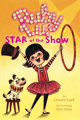 Ruby Lu, Star of the Show By Lenore Look, Stef Choi (Illustrator) Cover Image